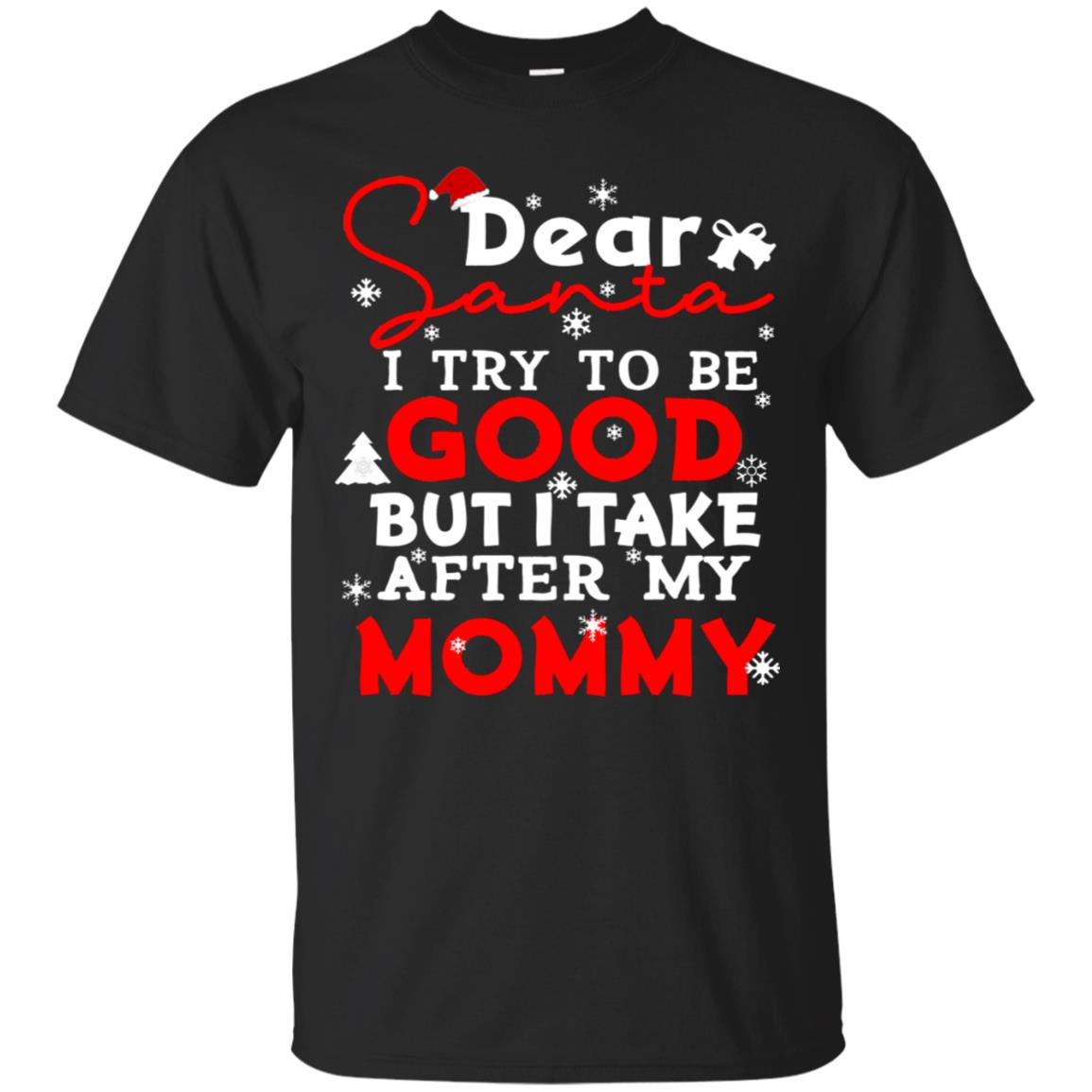 Dear Santa I Try To Be Good But I Take After My Mommy Ugly Christmas Family Matching Shirt Black