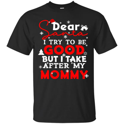 Dear Santa I Try To Be Good But I Take After My Mommy Ugly Christmas Family Matching Shirt Black