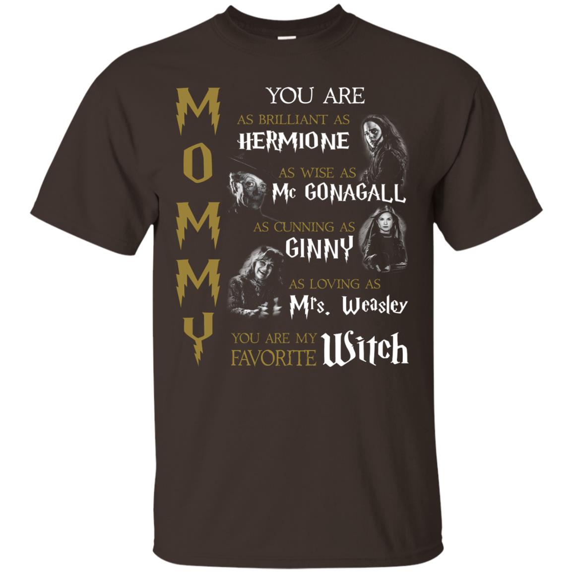 You Are As Brilliant As Hermione As Wise As Mcgonagall As Cunning As Ginny Mommy T-shirt Dark Chocolate
