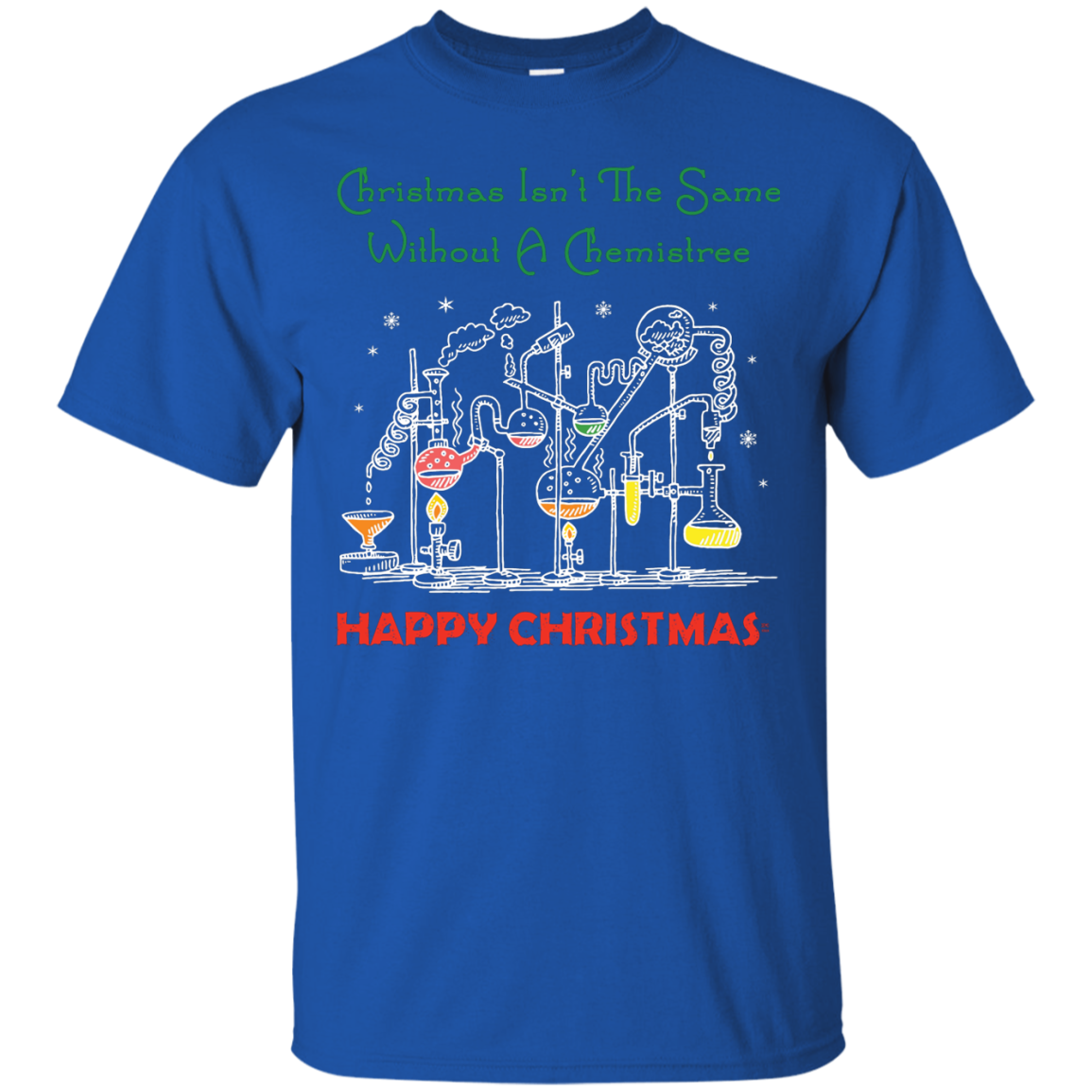 Christmas Isn't The Same Without A Chemistree Happy Christmas T-shirt Royal