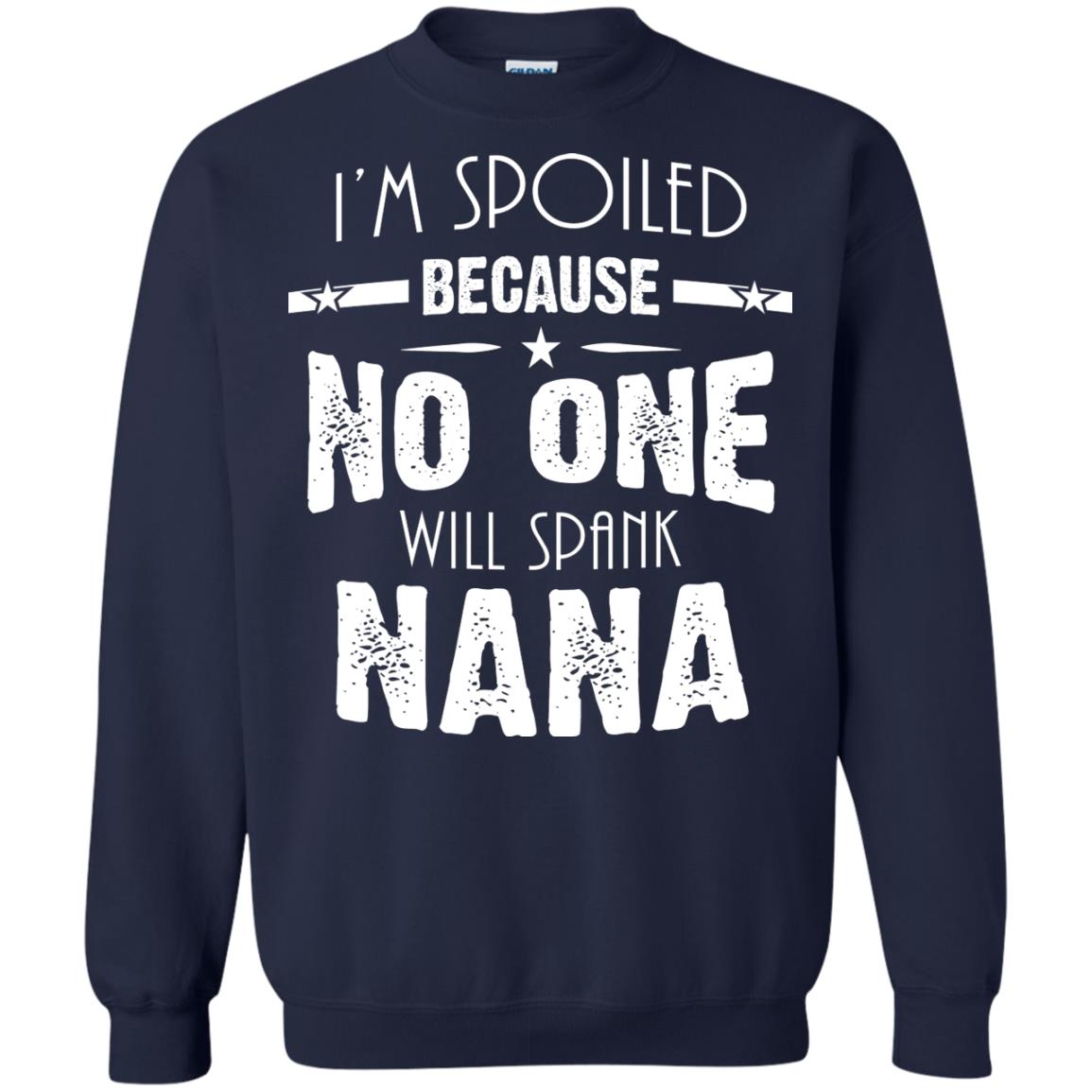 Family T-shirt I'm Spoiled Because No One Will Spank Nana Navy