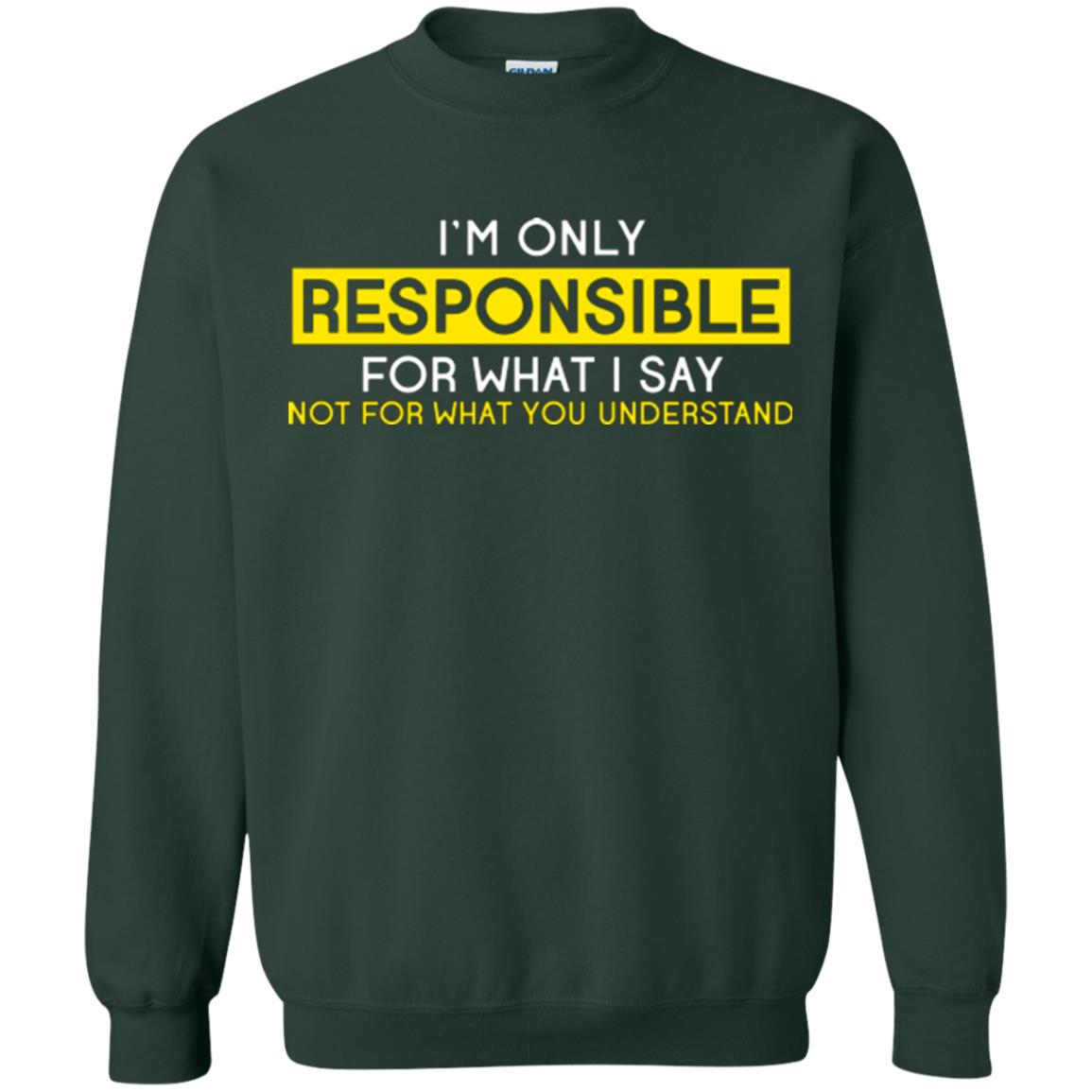 I’m Only Responsible For What I Say Not For What You Understand T-shirt Forest Green