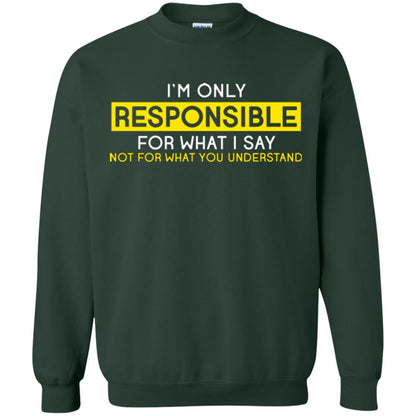I’m Only Responsible For What I Say Not For What You Understand T-shirt Forest Green
