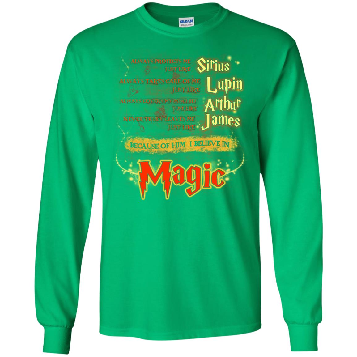 Always Protects Me Just Like Sirius Because Of Him I Believe In Magic Potterhead's Dad Harry Potter Shirt Irish Green