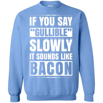 If You Say Gullible Slowly It Sounds Like Bacon Pun T-shirt Carolina Blue