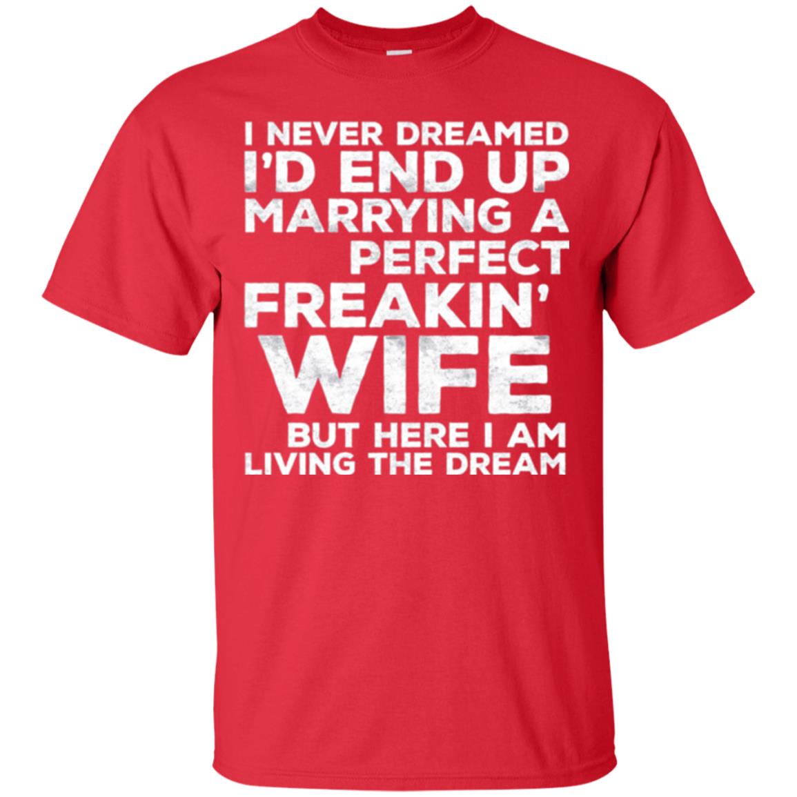 Husband T-shirt I_d End Up Marrying A Perfect Freakin_ Wife Red