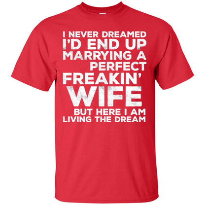 Husband T-shirt I_d End Up Marrying A Perfect Freakin_ Wife Red