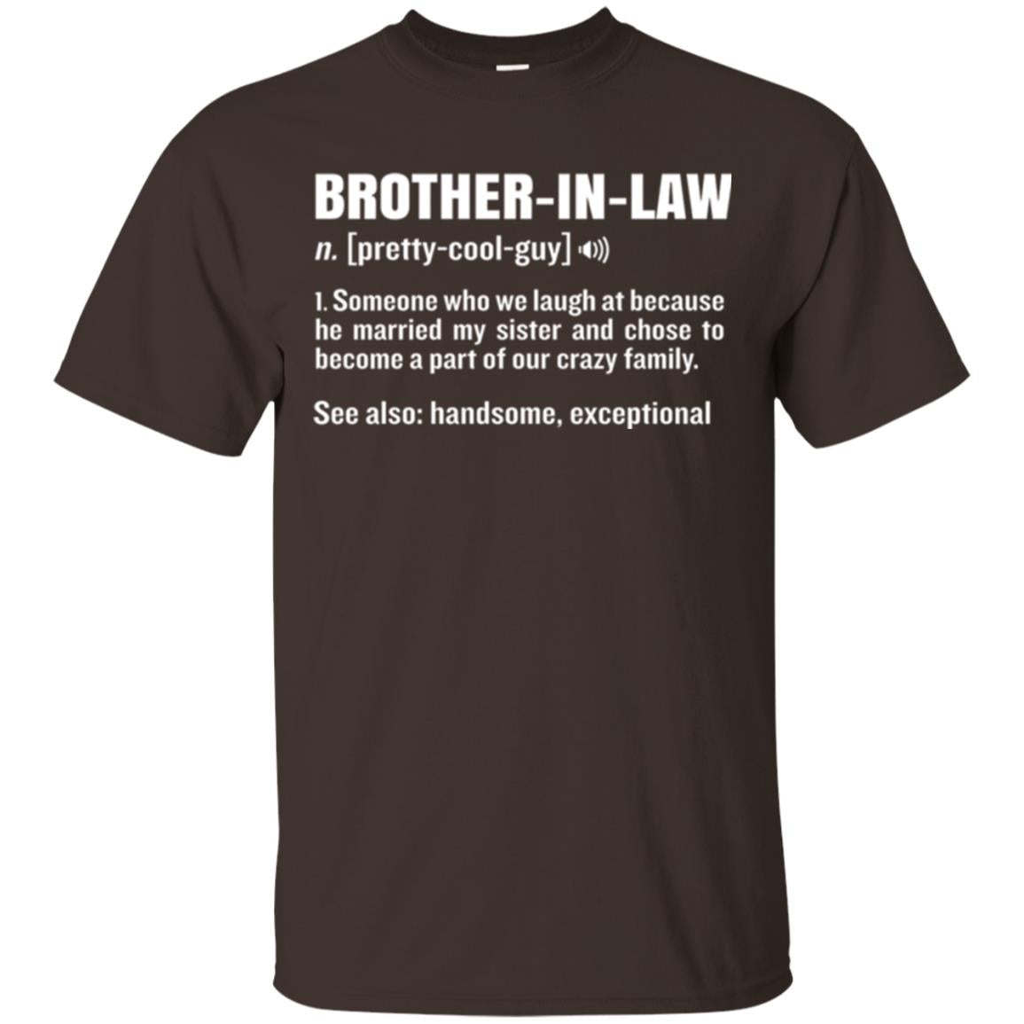 Family T-shirt Brother In Law Someone Who We Laugh At Because He Married My Sister Dark Chocolate