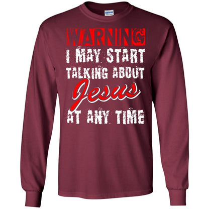 Christian T-shirt Warning I May Start Talking About Jesus At Any Time Maroon