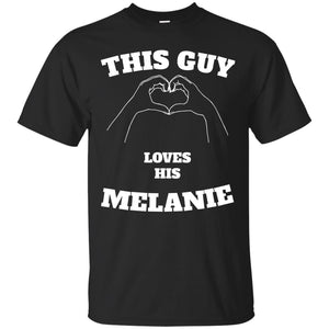 Valentine Day T-shirt This Guy Loves His Melanie