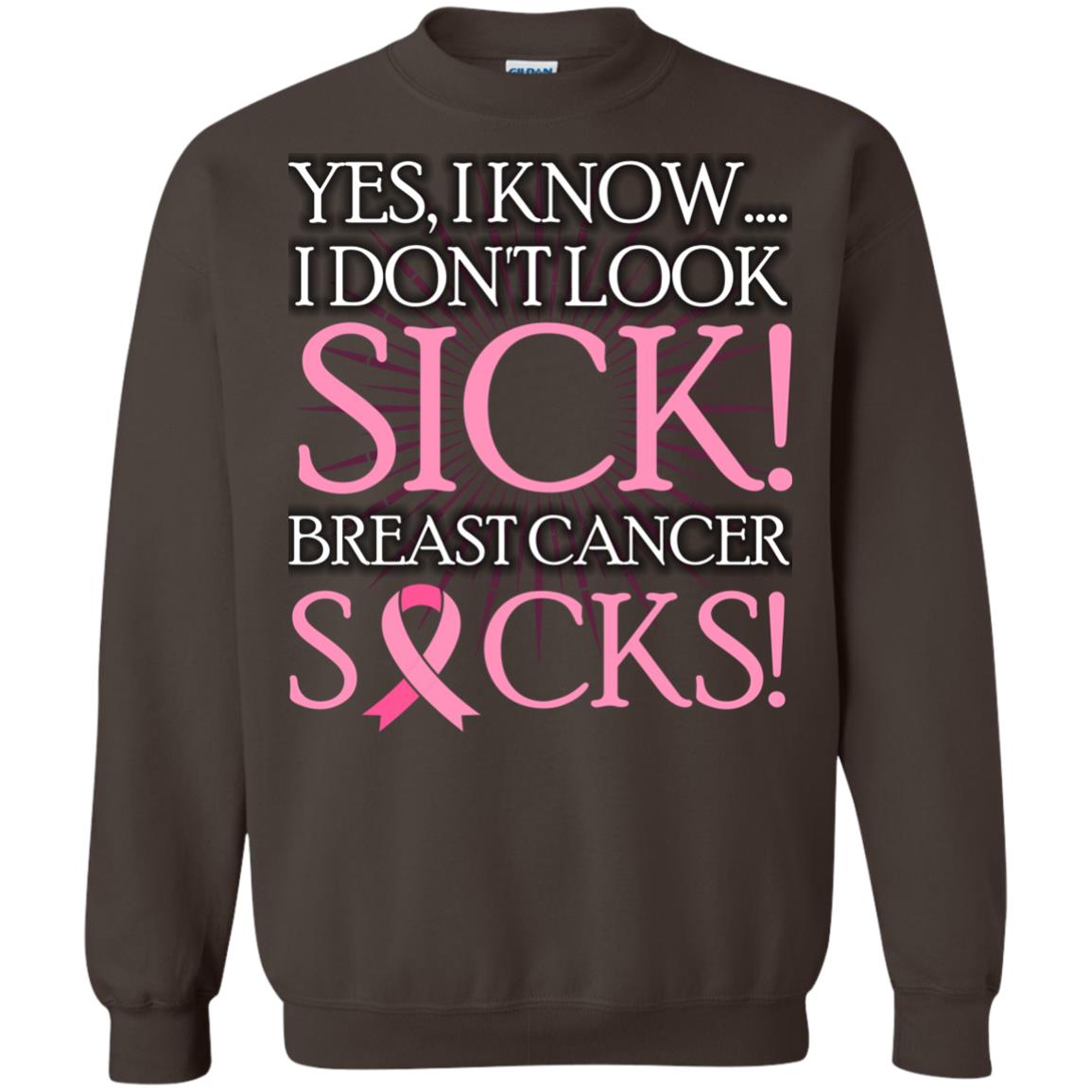 Breast Cancer Awareness T-shirt I Know I Don_t Look Sick Breast Cancer Sicks Dark Chocolate