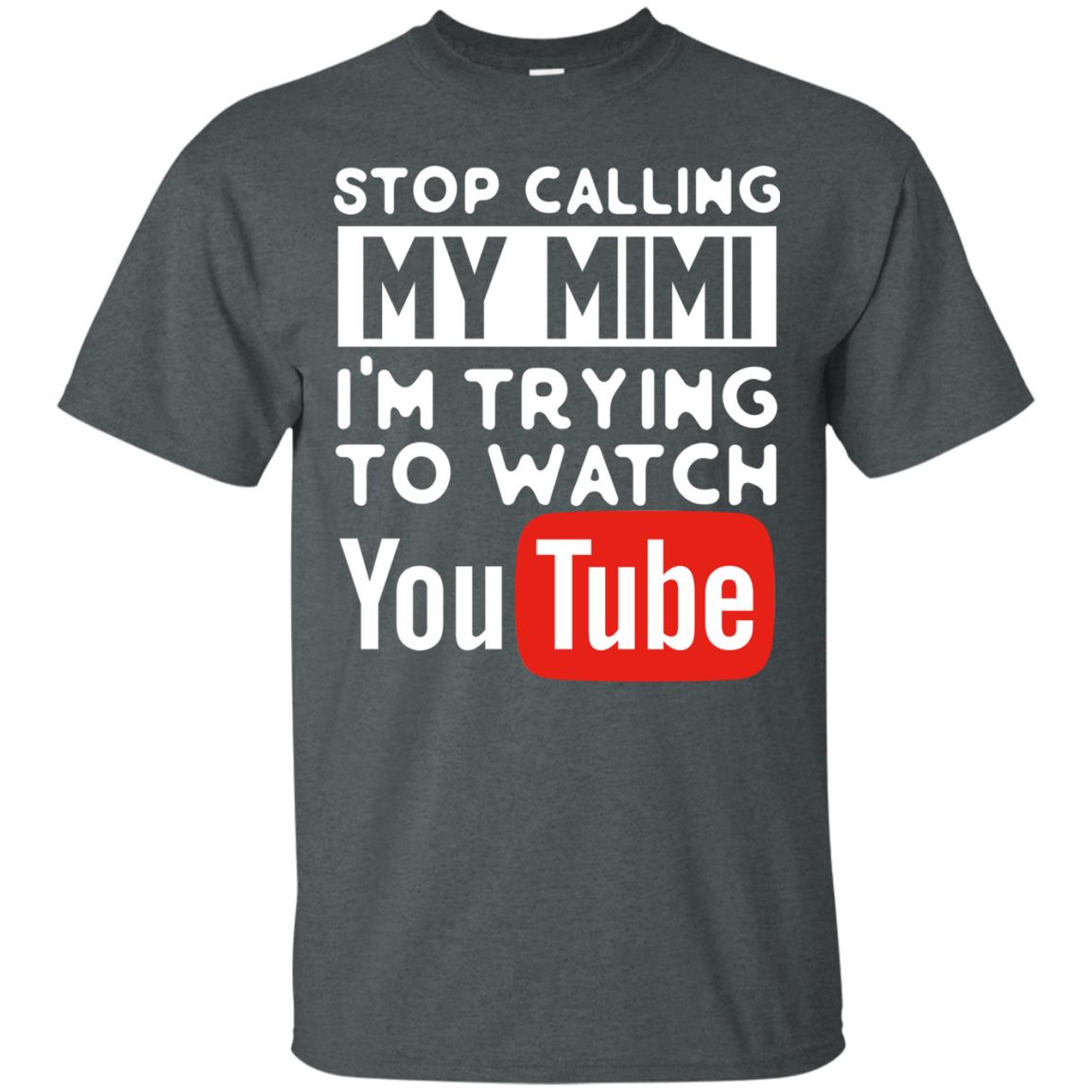 Stop Calling My Mimi I_m Trying To Watch Youtube Shirt Dark Heather