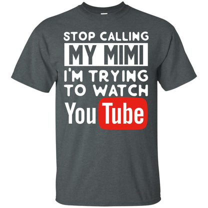 Stop Calling My Mimi I_m Trying To Watch Youtube Shirt Dark Heather