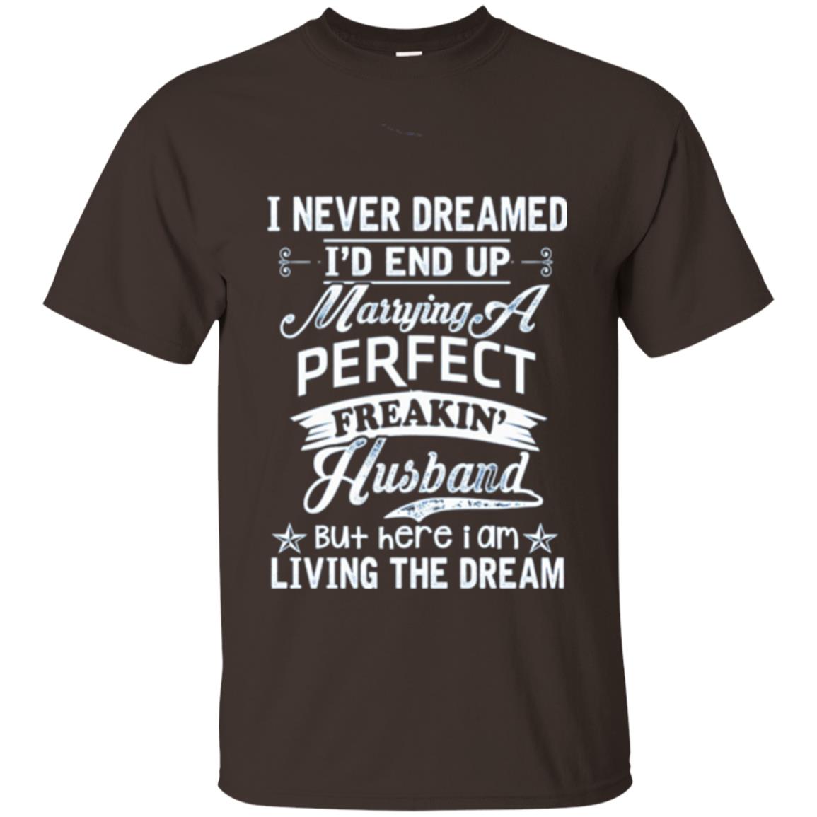 Wife T-shirt I Never Dreamed I_d End Up Marrying Perfect Freakin_ Husband Dark Chocolate