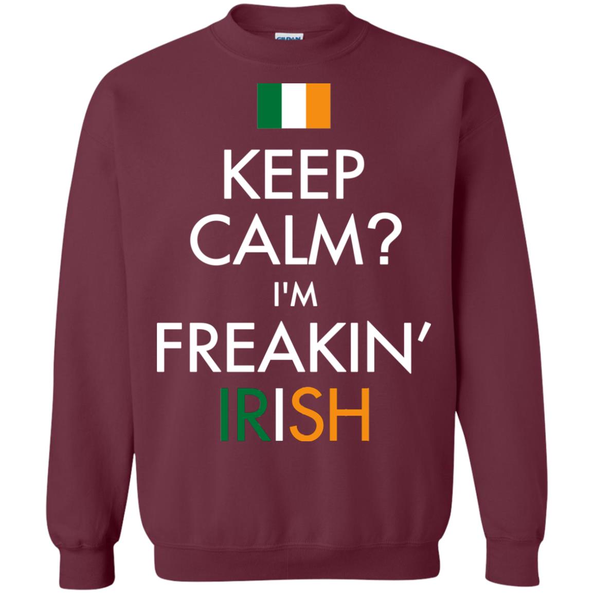 Keep Calm I_m Freakin_ Irish Saint Patrick_s Day Shirt Maroon