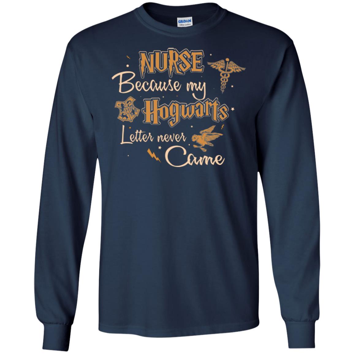 Nurse Because My Hogwarts Letter Never Came Harry Potter Fan T-shirtG240 Gildan LS Ultra Cotton T-Shirt