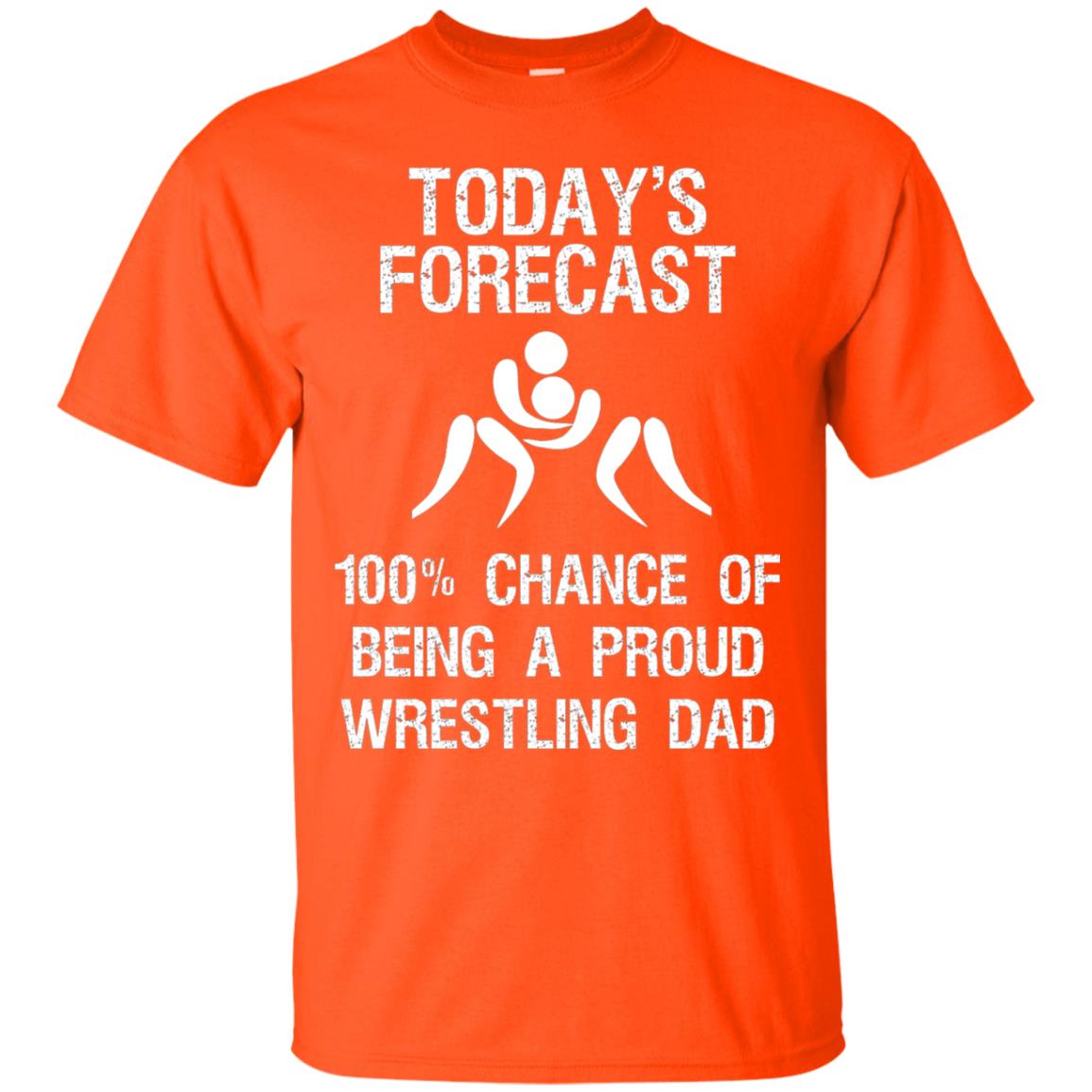 Wrestling Dad Shirt Today Forecast Chance Of Being A Proud Wrestling Dad Orange