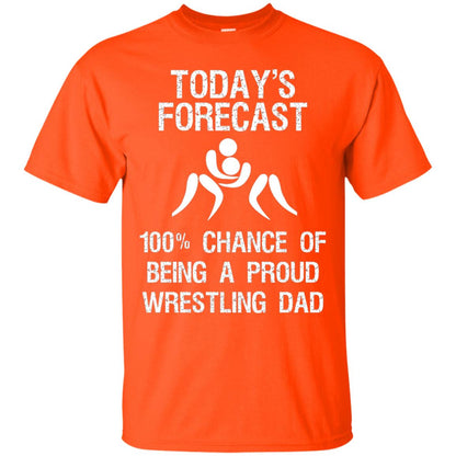 Wrestling Dad Shirt Today Forecast Chance Of Being A Proud Wrestling Dad Orange