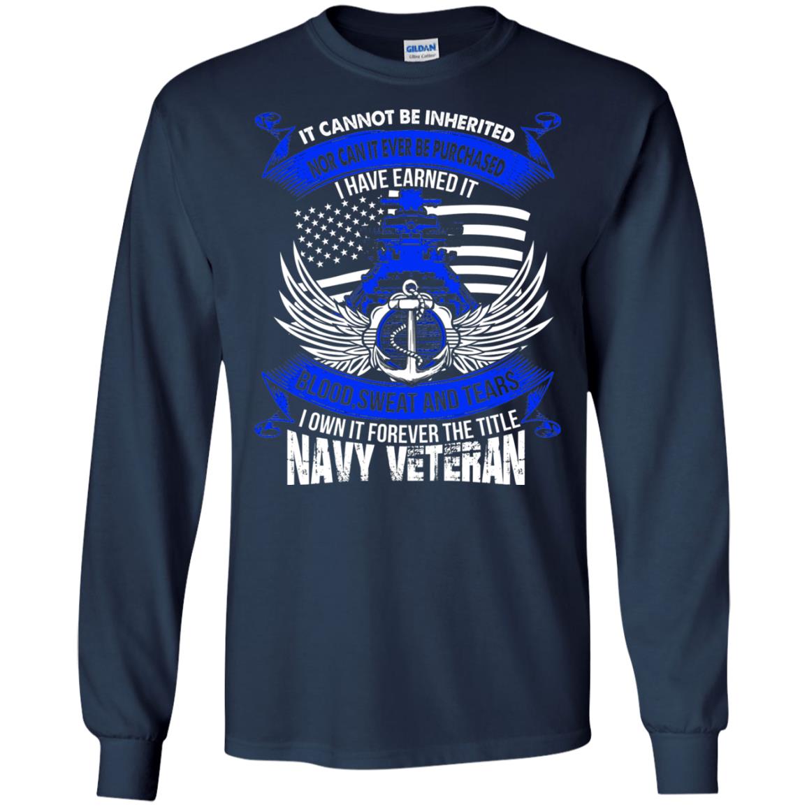 It Cannot Be Inherited Nor Can It Ever Be Purchased I Have Earned It Blood Sweat And Tears I Own It Forever The Title Navy Veteran Navy