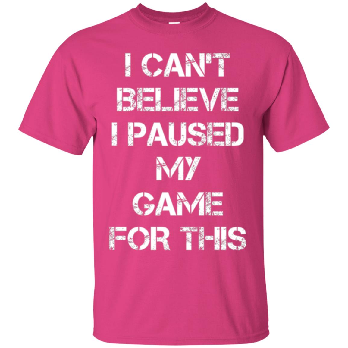 Gaming T-shirt I Can_t Believe I Paused My Game For This Heliconia