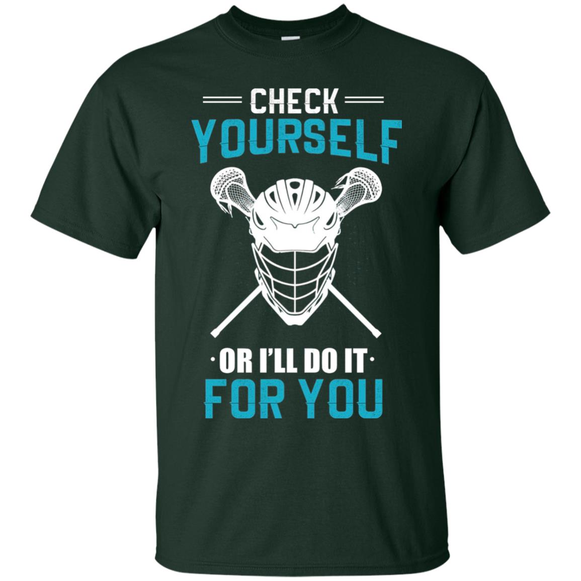 Check Yourself Or I_ll Do It For You Lacrosse Lover T-shirt Forest