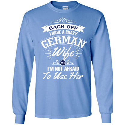 Back Of I Have A Crazy German Wife And Im Not Afraid To Use Her Carolina Blue