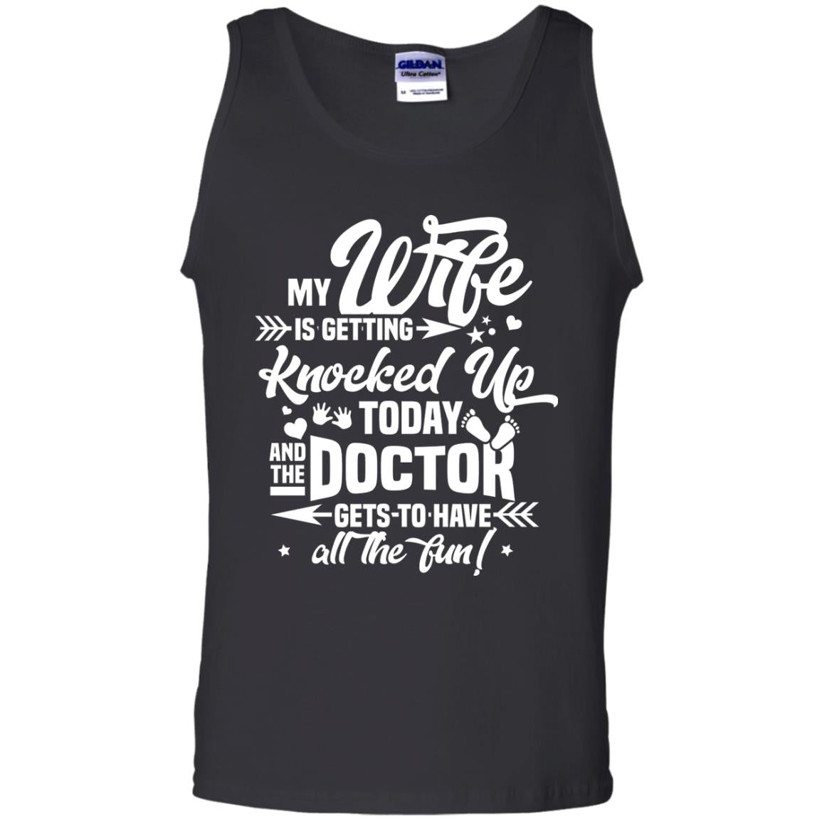 My Wife Is Getting Knocked Up Today And The Doctor Gets To Have All The Fun Pregnancy Announcement ShirtG220 Gildan 100% Cotton Tank Top