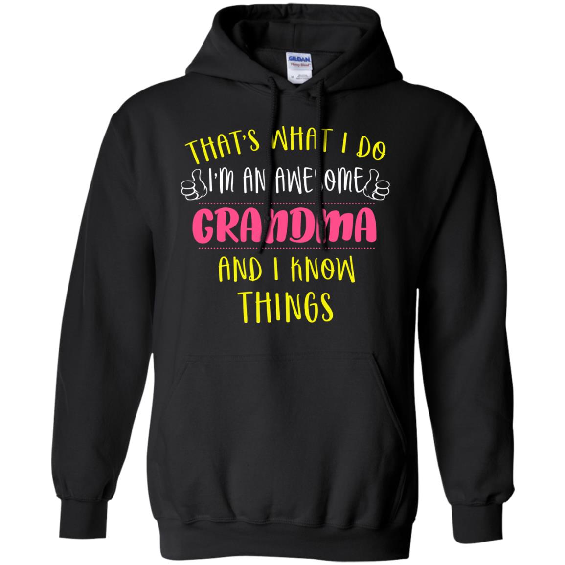 That's What I Do I'm An Awesome Grandma And I Know Things Grandma ShirtG185 Gildan Pullover Hoodie 8 oz.