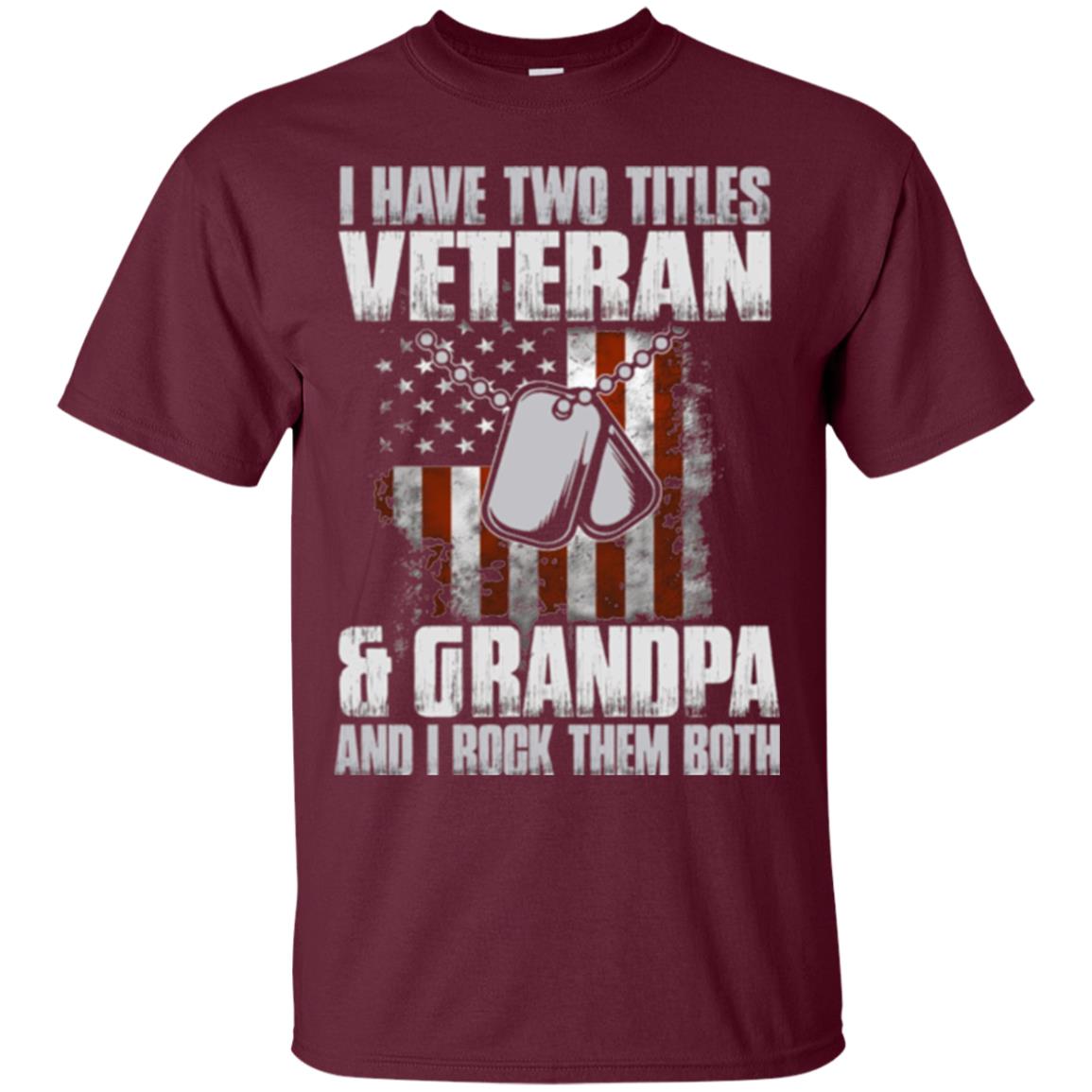 Veteran T-shirt I Have Two Titles Veteran And Grandpa Maroon
