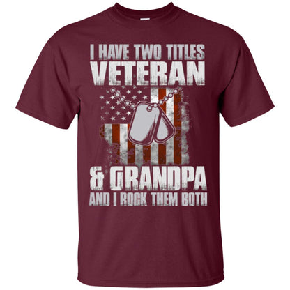 Veteran T-shirt I Have Two Titles Veteran And Grandpa Maroon