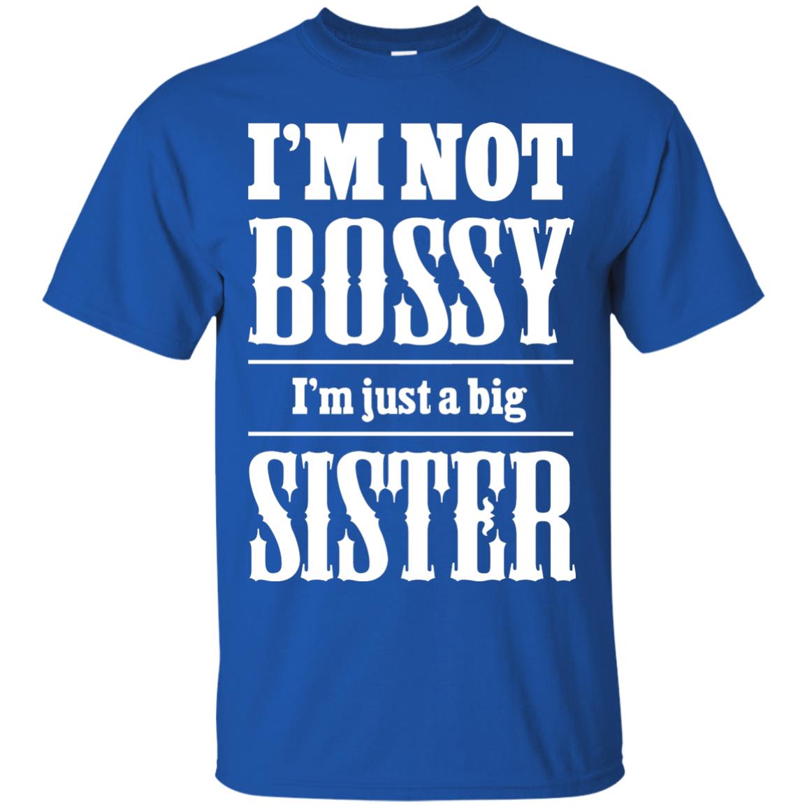 I'm Not Bossy I'm Just A Big Sister Family Shirt Royal