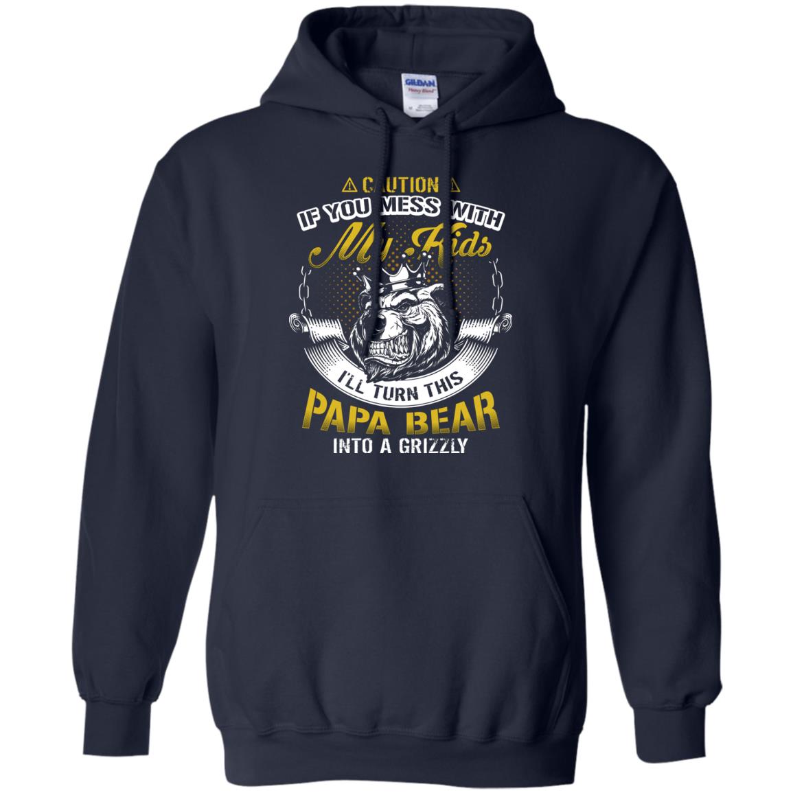 Caution If You Mess With My Kids I Will Turn This Papa Bear Into A Grizzy Navy