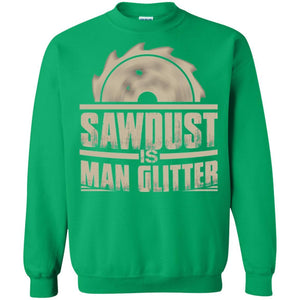 Woodworking T-shirt Saw Dust Is Man Glitter