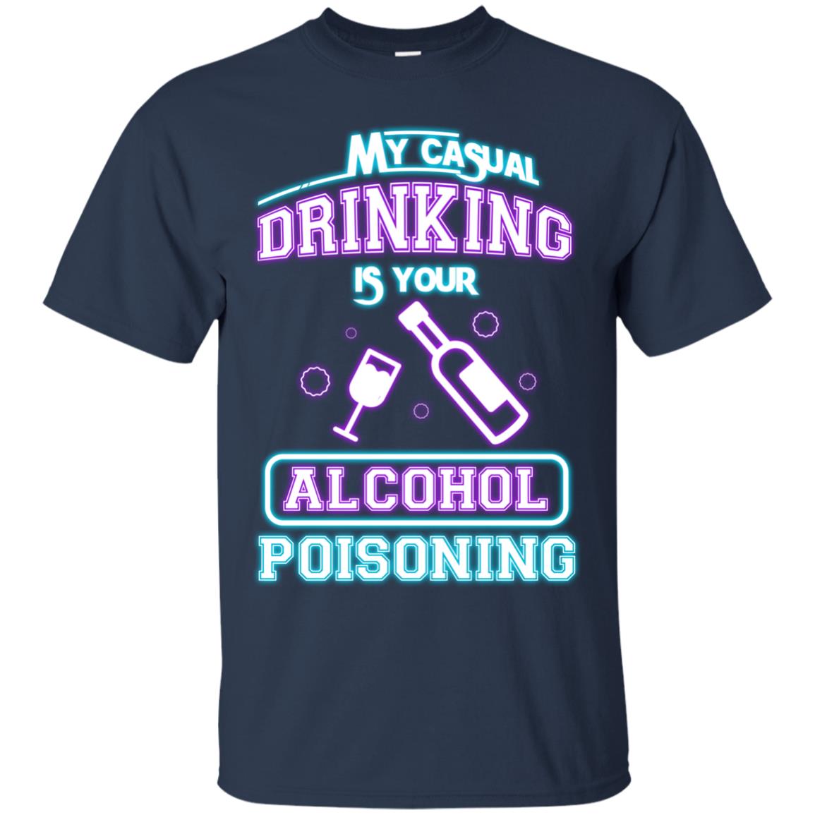 My Casual Drinking Is Your Alcohol Poisoning Shirt Navy