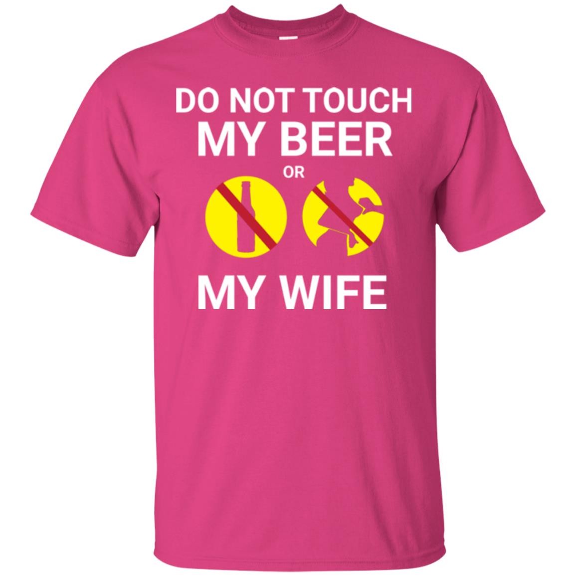 Husband T-shirt Do Not Touch My Beer Or My Wife Heliconia