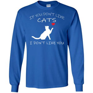 If You Don't Like Cats I Don't Like You ShirtG240 Gildan LS Ultra Cotton T-Shirt