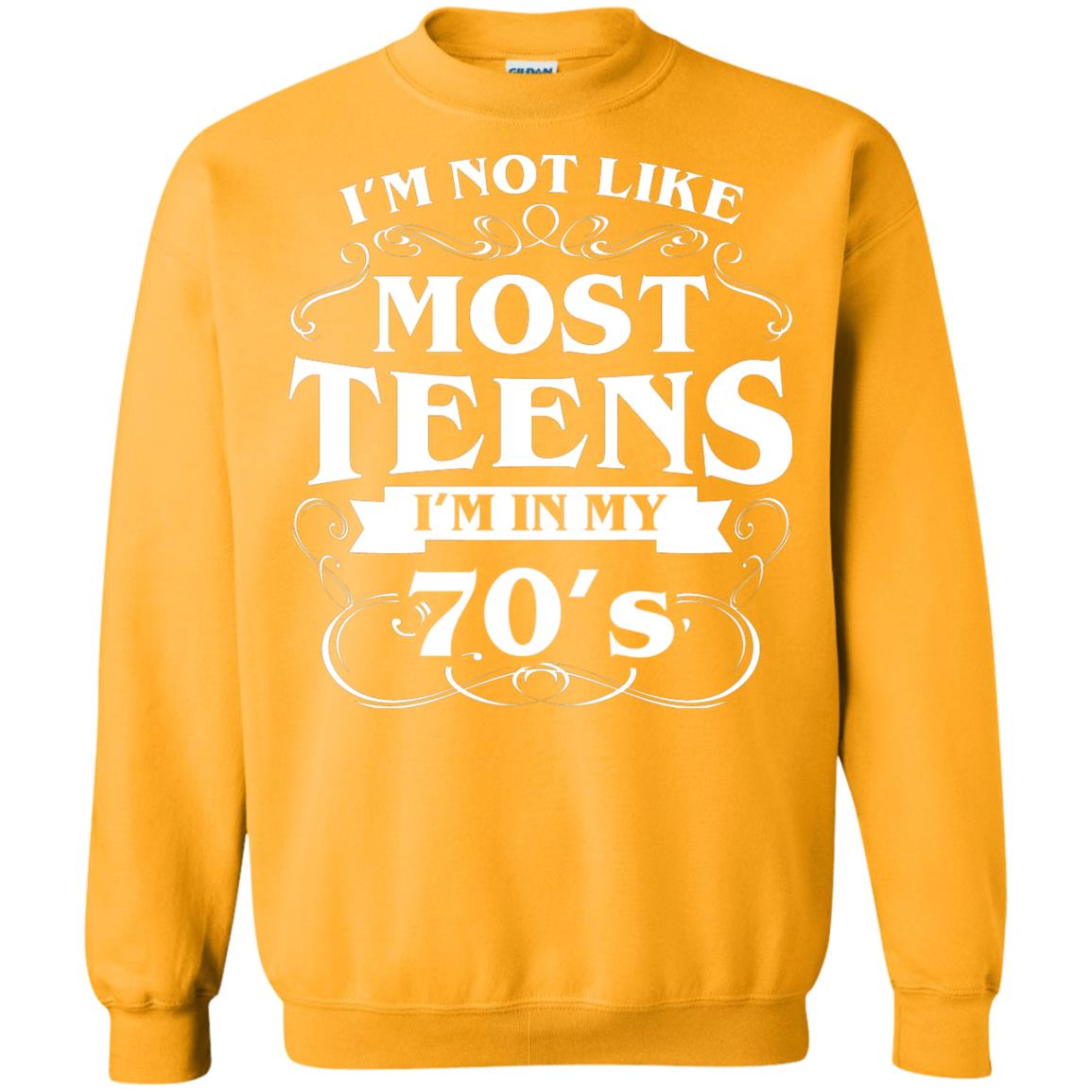 70th Birthday Shirt Im Not Like Most Teens Im In My 70's Gold