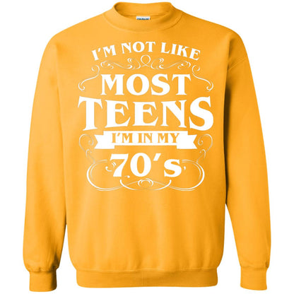 70th Birthday Shirt Im Not Like Most Teens Im In My 70's Gold