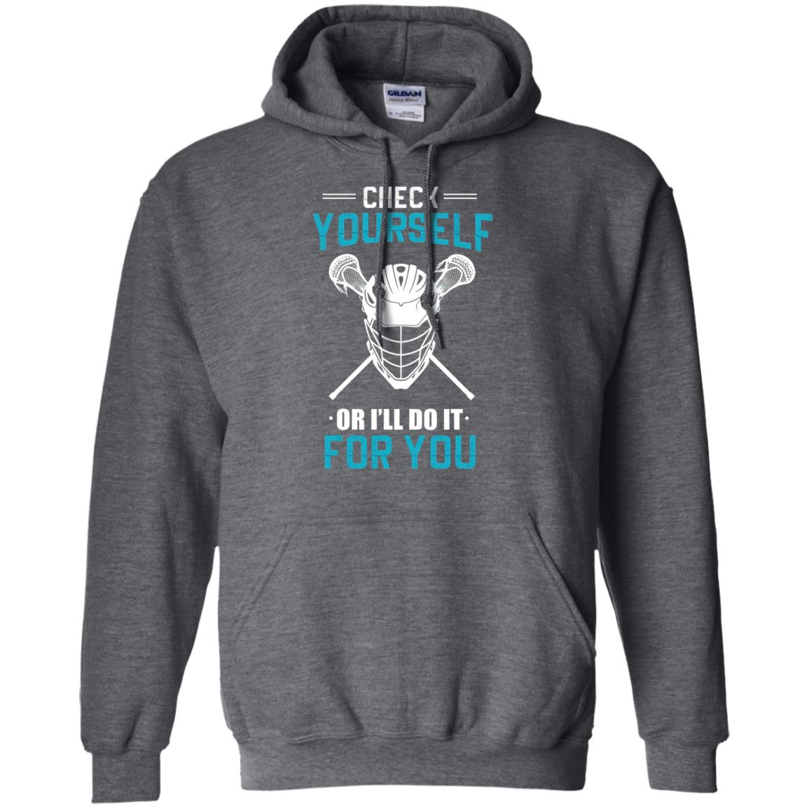 Check Yourself Or I_ll Do It For You Lacrosse Lover T-shirt Dark Heather