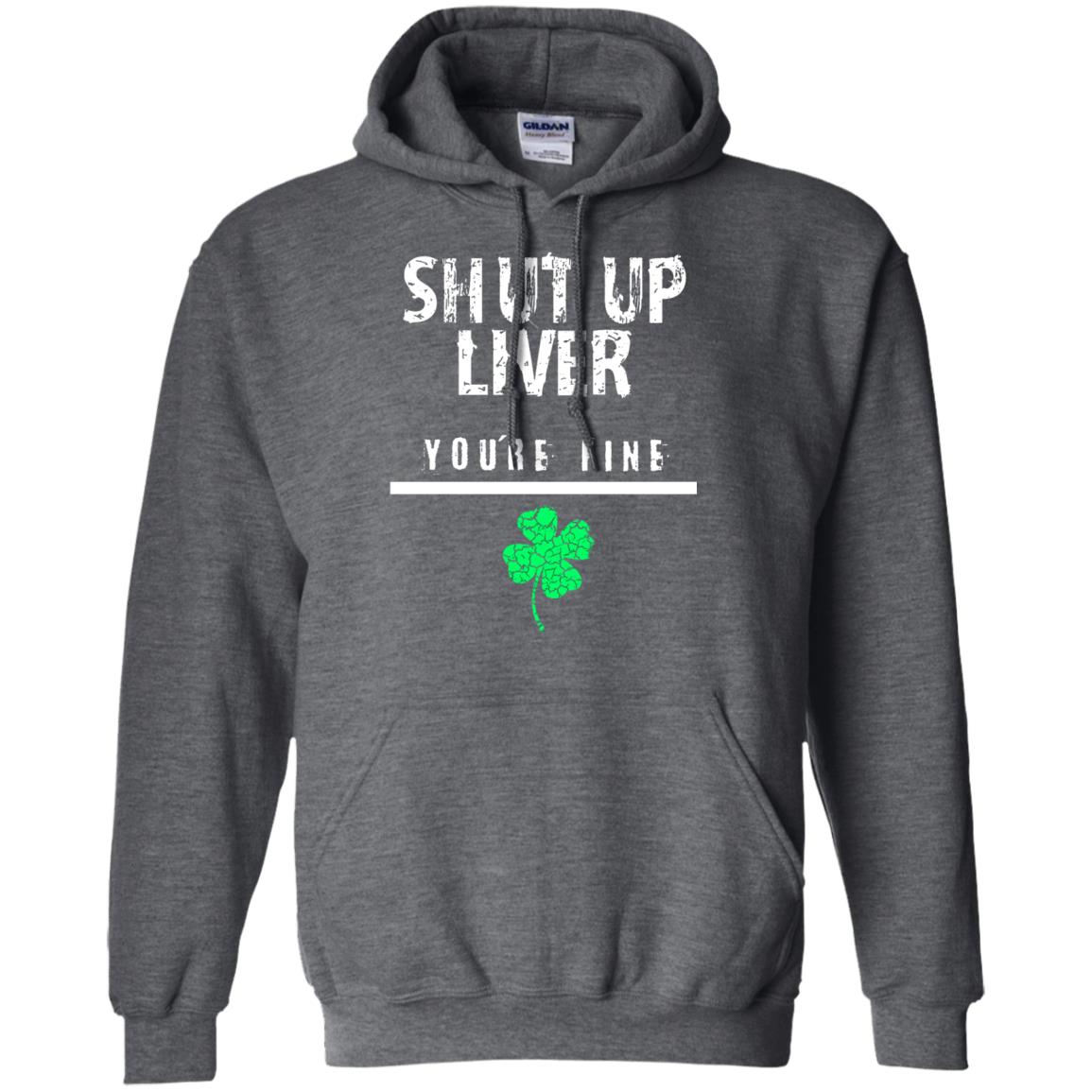Shut Up Liver You_re Fine St. Patrick_s Day T-shirt Dark Heather