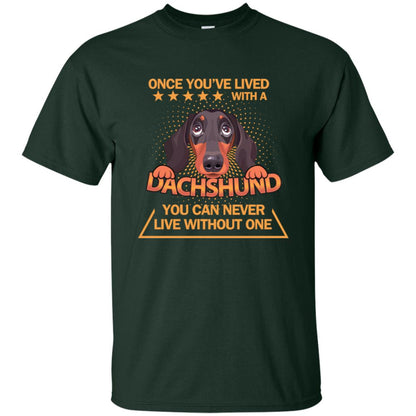 Once You've Lived With A Dachshund You Can Never Live Without One Shirt Forest