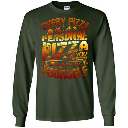 Every Pizza Is A Personal Pizza If You Believe In Yourself Shirt Forest Green