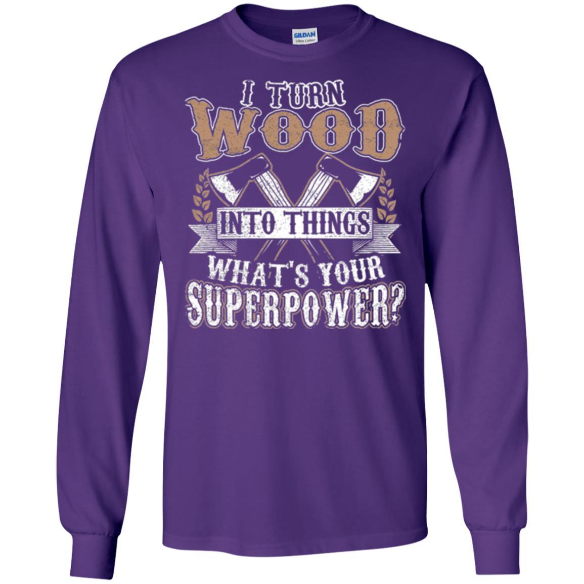 Woodworker T-shirt I Turn Wood Into Things What_s Your Superpower Purple