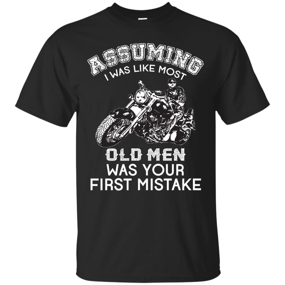Assuming I Was Like Most Old Men Motorcycle Lover T-shirt Black