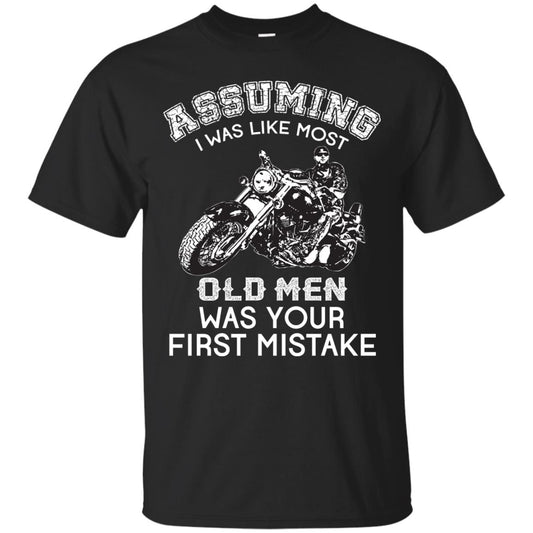 Assuming I Was Like Most Old Men Motorcycle Lover T-shirt Black