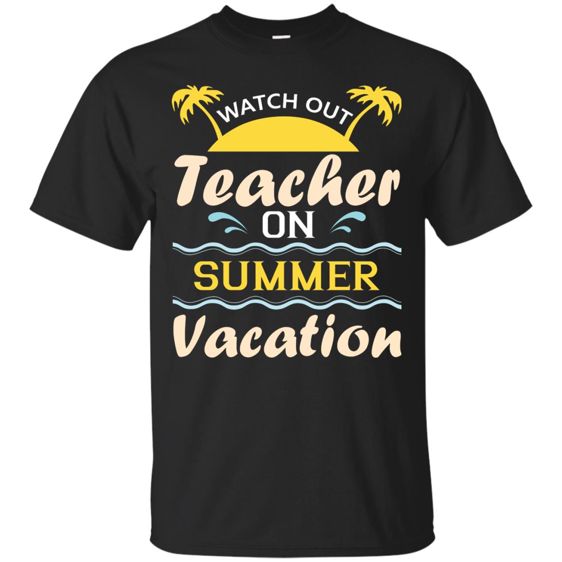 Watch Out Teacher On Summer Vacation Shirt For Teacher Black