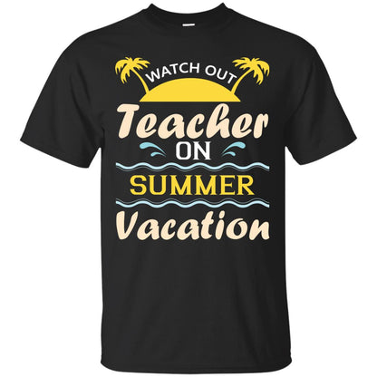 Watch Out Teacher On Summer Vacation Shirt For Teacher Black