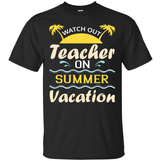 Watch Out Teacher On Summer Vacation Shirt For Teacher Black