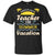 Watch Out Teacher On Summer Vacation Shirt For TeacherG200 Gildan Ultra Cotton T-Shirt