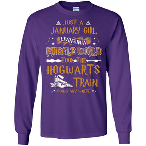 Just A January Girl Living In A Muggle World Took The Hogwarts Train Going Any WhereG240 Gildan LS Ultra Cotton T-Shirt